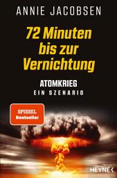 Icon image 72 Minuten bis zur Vernichtung: Atomkrieg – ein Szenario - SPIEGEL Bestseller - Die deutsche Ausgabe des New York Times Bestsellers Nuclear War