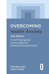 Icon image Overcoming Health Anxiety 2nd Edition: A self-help guide using cognitive behavioural techniques