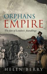Icon image Orphans of Empire: The Fate of London's Foundlings