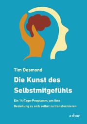 Icon image Die Kunst des Selbstmitgefühls: Ein 14-Tage-Programm, um Ihre Beziehung zu sich selbst zu transformieren