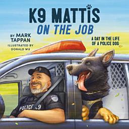 Icon image K9 Mattis on the Job: A Day in the Life of a Police Dog
