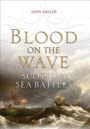Icon image Blood on the Wave: Scottish Sea Battles