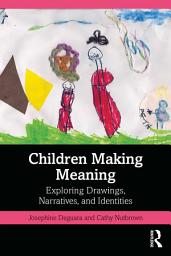 Icon image Children Making Meaning: Exploring Drawings, Narratives, and Identities