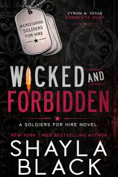 Icon image Wicked and Forbidden (Zyron & Tessa: The Complete Duet) - A Former Military Security Team Romance
