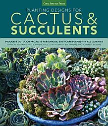 Icon image Planting Designs for Cactus & Succulents: Indoor and Outdoor Projects for Unique, Easy-Care Plants--in All Climates