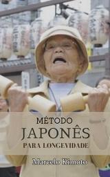 Icon image Método Japonês Para Longevidade: Os segredos dos japoneses para uma vida longa e feliz