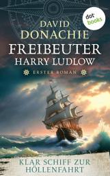 Icon image Klar Schiff zur Höllenfahrt: Roman - Freibeuter Harry Ludlow 1 | Hervorragend recherchiert und spannend wie ein Krimi