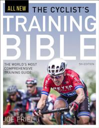 Icon image The Cyclist's Training Bible, 5th Ed.: The World's Most Comprehensive Training Guide
