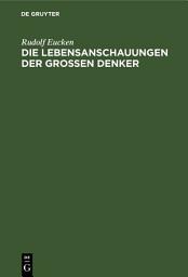 Icon image Die Lebensanschauungen der grossen Denker: Eine Entwickelungsgeschichte des Lebensproblems der Menschheit von Plato bis zur Gegenwart, Ausgabe 4