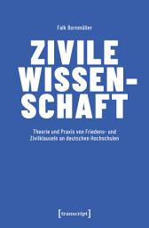 Icon image Zivile Wissenschaft: Theorie und Praxis von Friedens- und Zivilklauseln an deutschen Hochschulen