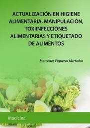 Icon image Actualización en higiene alimentaria, manipulación, toxiinfecciones alimentarias y etiquetado de alimentos