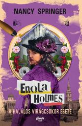 Icon image Enola Holmes: A halálos virágcsokor esete