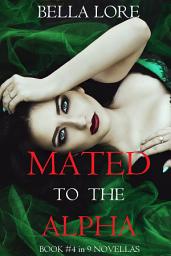 Icon image Mated to the Alpha: Book #4 in 9 Novellas by Bella Lore