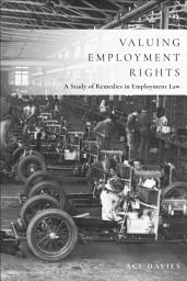 Icon image Valuing Employment Rights: A Study of Remedies in Employment Law