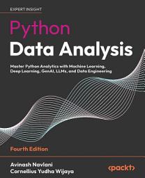 Icon image Python Data Analysis: Master Python Analytics with Machine Learning, Deep Learning, GenAI, LLMs, and Data Engineering, Edition 4