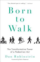 Icon image Born to Walk: The Transformative Power of a Pedestrian Act