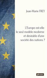Icon image L’Europe est-elle le seul modèle moderne et désirable d’une société des nations ?