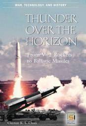 Icon image Thunder over the Horizon: From V-2 Rockets to Ballistic Missiles