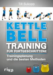 Icon image Kettlebell-Training für Fortgeschrittene: Trainingsplanung und die besten Methoden