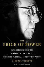 Icon image The Price of Power: How Mitch McConnell Mastered the Senate, Changed America, and Lost His Party