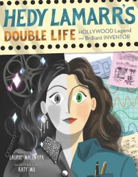 Icon image Hedy Lamarr's Double Life: Hollywood Legend and Brilliant Inventor