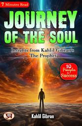 Icon image Journey of the Soul: Insights from Kahlil Gibran's 'The Prophet: Kahlil Gibran 's Bestseller & Famous Book