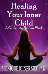 Icon image Healing Your Inner Child: A Guide Into Shadow Work