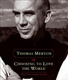 Icon image Choosing to Love the World: On Contemplation