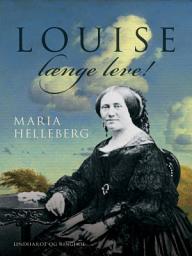 Icon image Louise længe leve!. Historisk portræt