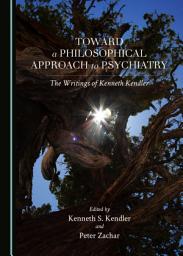 Icon image Toward a Philosophical Approach to Psychiatry: The Writings of Kenneth Kendler