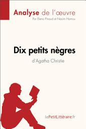 Icon image Dix petits nègres d'Agatha Christie (Analyse de l'oeuvre): Analyse complète et résumé détaillé de l'oeuvre