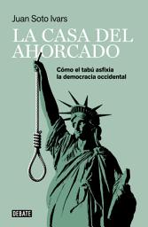 Icon image La casa del ahorcado: Cómo el tabú asfixia la democracia occidental
