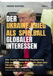 Icon image Der Ukraine-Krieg als Spielball Globaler Interessen: Die verborgene Wahrheit über den Ukraine-Krieg und die Rolle der Medien