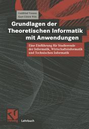Icon image Grundlagen der Theoretischen Informatik mit Anwendungen: Eine Einführung für Studierende der Informatik, Wirtschaftsinformatik und Technischen Informatik