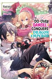 Icon image The Do-Over Damsel Conquers the Dragon Emperor: Operation Records