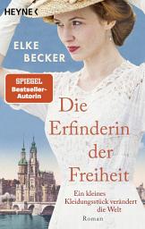 Icon image Die Erfinderin der Freiheit: Roman - Von der Bestsellerautorin der »Kölln-Saga«
