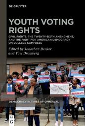 Icon image Youth Voting Rights: Civil Rights, the Twenty-Sixth Amendment, and the Fight for American Democracy on College Campuses