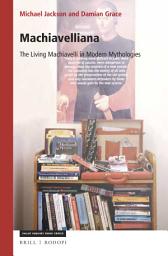 Icon image Machiavelliana: The Living Machiavelli in Modern Mythologies