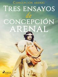 Icon image Tres ensayos de Concepción Arenal
