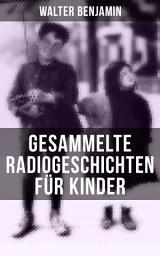 Icon image Gesammelte Radiogeschichten für Kinder: 28 spannende Geschichten und Anekdoten für Kinder und Erwachsene