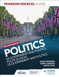 Icon image Pearson Edexcel A Level Politics 2nd edition: UK Government and Politics, Political Ideas and US Government and Politics
