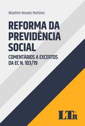 Icon image Reforma da Previdência Social: Comentários a Excertos da EC N. 103/19