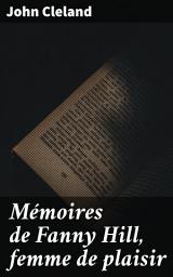 Icon image Mémoires de Fanny Hill, femme de plaisir: Introduction, essai bibliographique par Guillaume Apollinaire