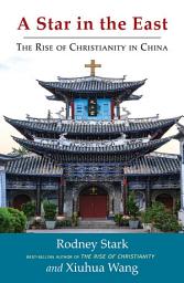 Icon image A Star in the East: The Rise of Christianity in China
