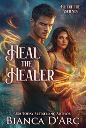 Icon image Heal the Healer: A Paranormal Fated Mate Special Forces Superhero Military Romance