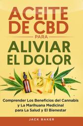 Icon image Aceite de CBD para aliviar el dolor: Comprender los beneficios del cannabis y la marihuana medicinal para la salud y el bienestar