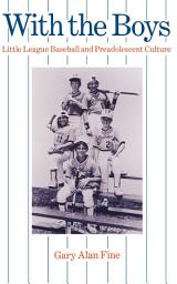 Icon image With the Boys: Little League Baseball and Preadolescent Culture