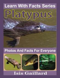Icon image Platypus Photos and Facts for Everyone: Amazing Animal Pictures in Nature
