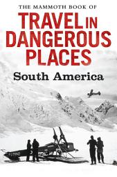 Icon image The Mammoth Book of Travel in Dangerous Places: South America