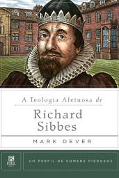 Icon image A teologia afetuosa de Richard Sibbes